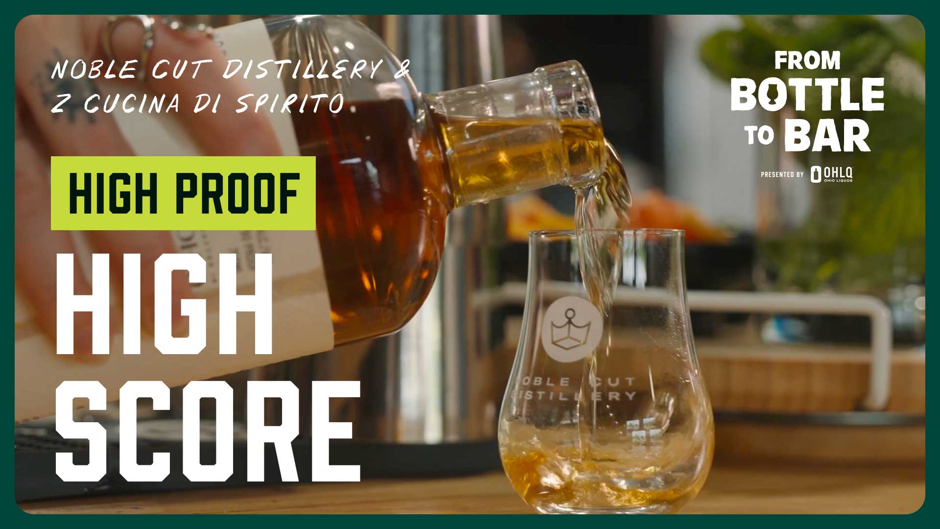 Noble Cut Distillery spirit being poured into a branded Z Cucina di Spirito glass, with the text High Proof High Score and From Bottle to Bar presented by OHLQ.